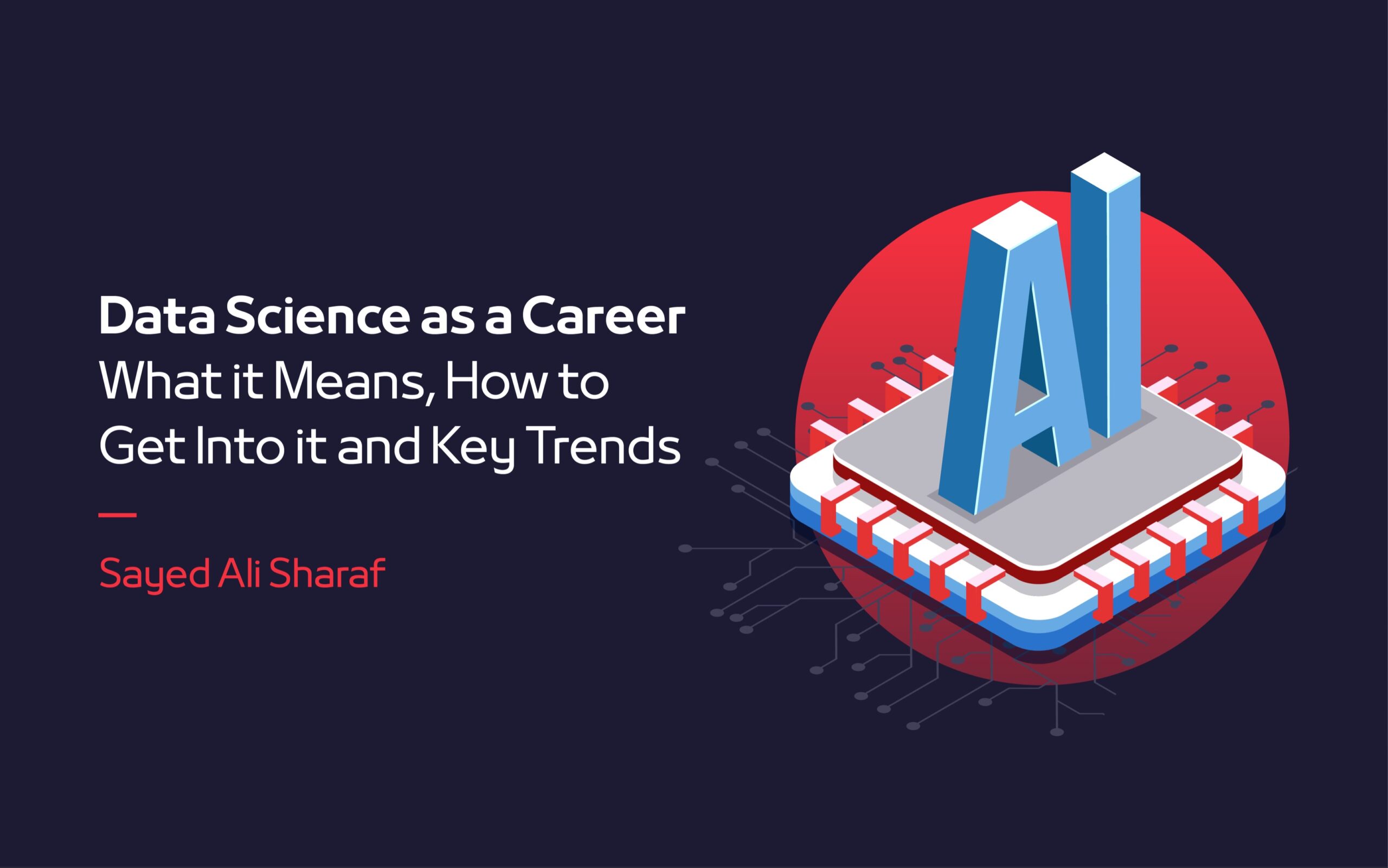 Data Science as a Career – What it Means, How to Get Into it and Key Trends